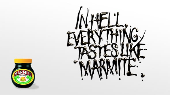 A Marmite ad saying, 'In hell, everything tastes like Marmite'.