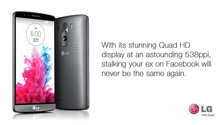 Fake promotional image for LG G3 with the slogan: With its stunning Quad HD display at an astounding 538ppi, stalking your ex on Facebook will never be the same again.