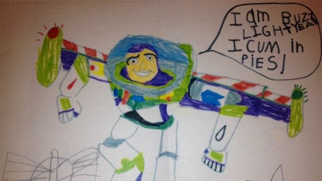 Child’s drawing of Buzz Lightyear, saying “I am Buzz Lightyear, I cum in pies”