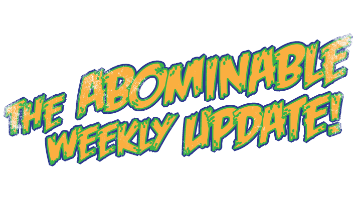 The Abominable Weekly Update
